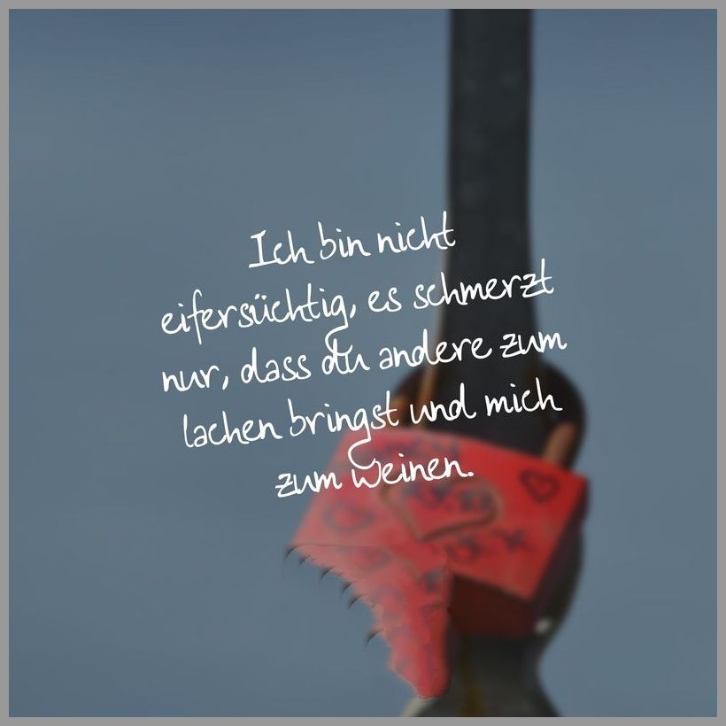 Ich bin nicht eifersuechtig es schmerzt nur dass du andere zum lachen