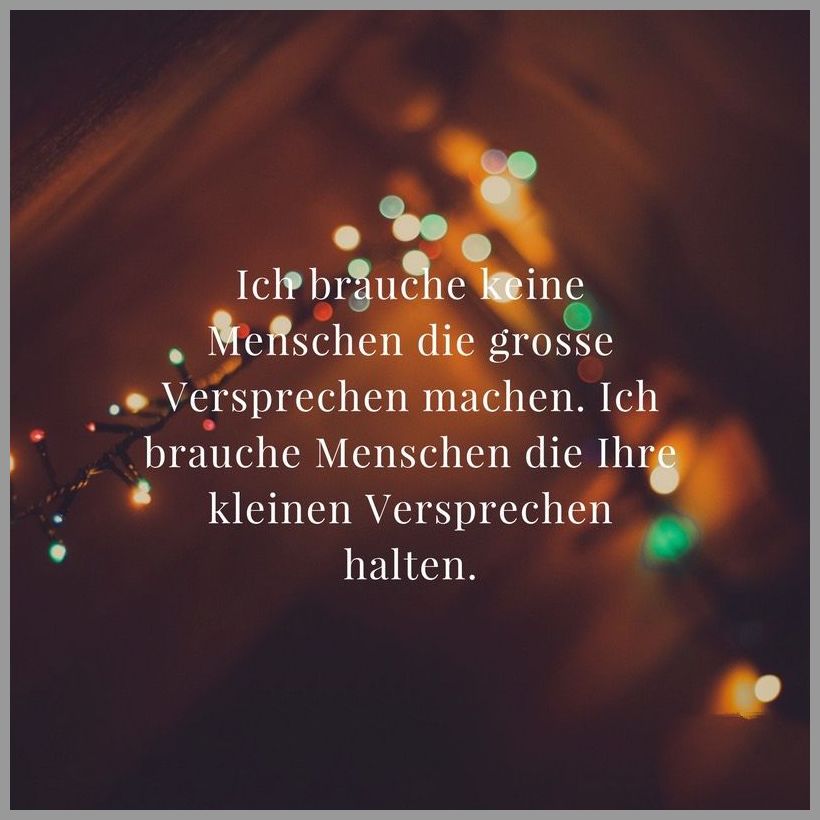 Ich brauche keine menschen die grosse versprechen machen ich brauche menschen die ihre kleinen versprechen halten Ich brauche keine menschen die grosse versprechen machen ich brauche menschen die ihre kleinen versprechen halten - Ich brauche keine menschen die grosse versprechen machen ich brauche menschen die ihre kleinen versprechen halten