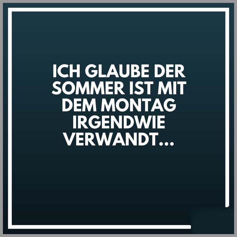 Ich glaube der sommer ist mit dem montag irgendwie verwandt Bilder