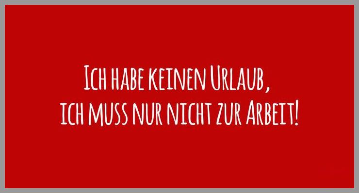 Ich habe keinen urlaub ich muss nur nicht zur arbeit Ich habe keinen urlaub ich muss nur nicht zur arbeit - Ich habe keinen urlaub ich muss nur nicht zur arbeit