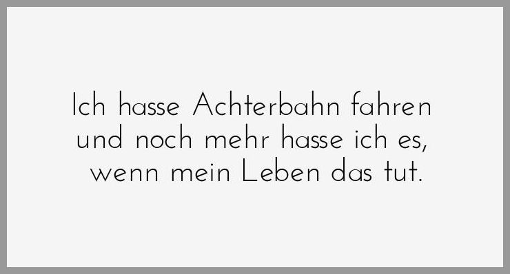 Ich hasse achterbahn fahren und noch mehr hasse ich es wenn mein leben das tut Ich hasse achterbahn fahren und noch mehr hasse ich es wenn mein leben das tut - Ich hasse achterbahn fahren und noch mehr hasse ich es wenn mein leben das tut