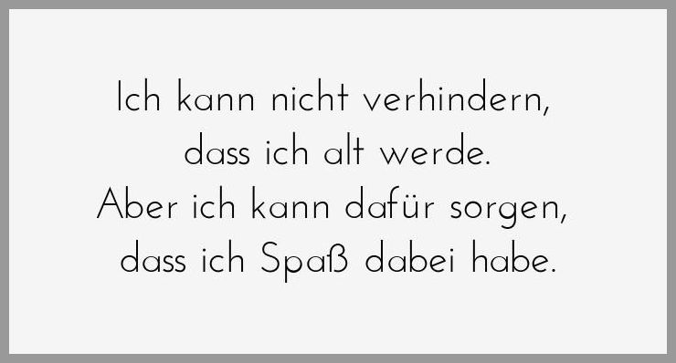 Ich kann nicht verhindern dass ich alt werde aber ich kann dafuer