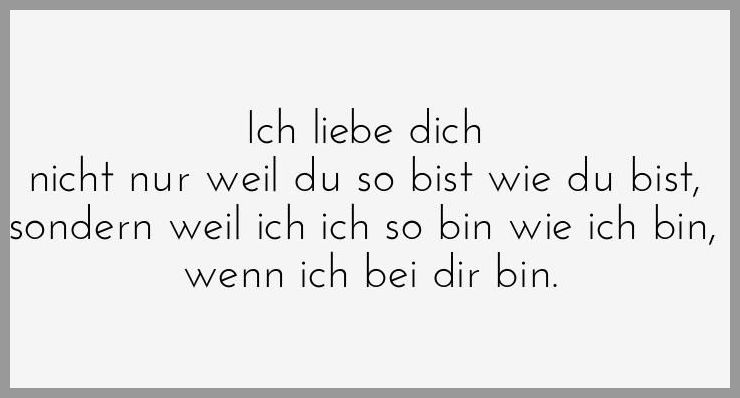Ich liebe dich nicht nur weil du so bist wie du bist sondern weil ich ich so bin wie ich bin wenn ich bei dir bin Ich liebe dich nicht nur weil du so bist wie du bist sondern weil ich ich so bin wie ich bin wenn ich bei dir bin - Ich liebe dich nicht nur weil du so bist wie du bist sondern weil ich ich so bin wie ich bin wenn ich bei dir bin