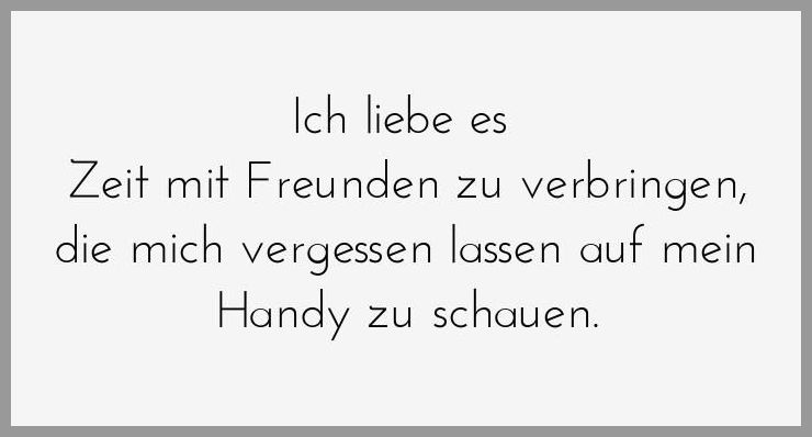 Ich liebe es zeit mit freunden zu verbringen die mich vergessen lassen