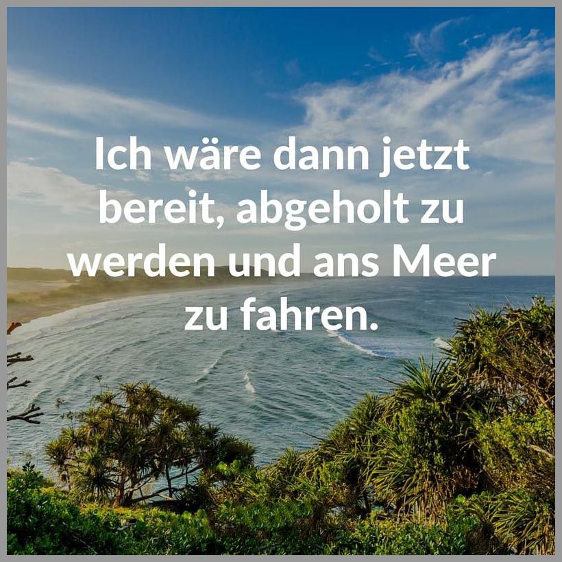 Ich waere dann jetzt bereit abgeholt zu werden und ans meer zu fahren Ich waere dann jetzt bereit abgeholt zu werden und ans meer zu fahren - Ich waere dann jetzt bereit abgeholt zu werden und ans meer zu fahren