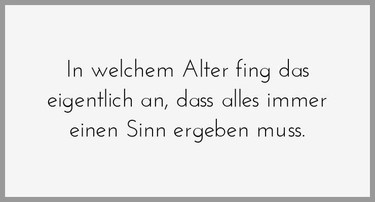 In welchem alter fing das eigentlich an dass alles immer einen sinn ergeben muss In welchem alter fing das eigentlich an dass alles immer einen sinn ergeben muss - In welchem alter fing das eigentlich an dass alles immer einen sinn ergeben muss
