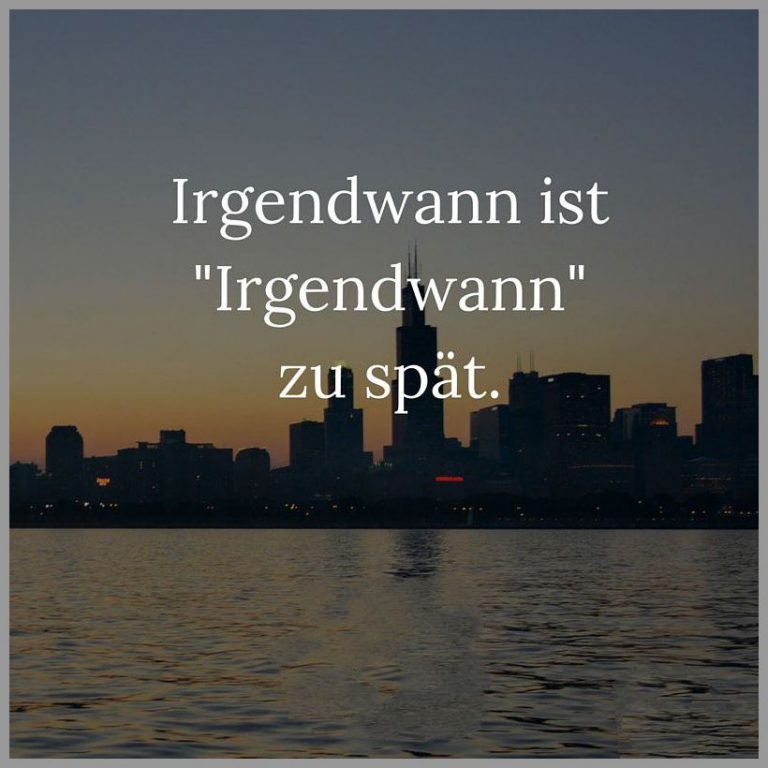 Irgendwann ist irgendwann zu spaet Bilder und Sprüche für Whatsapp