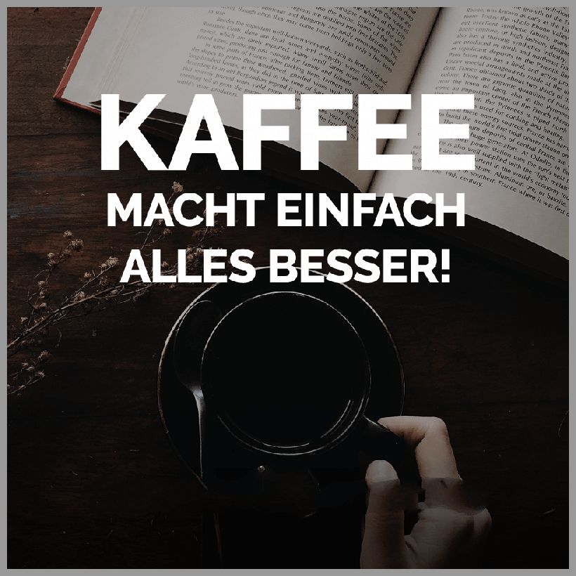 Kaffee macht einfach alles besser Kaffee macht einfach alles besser - Kaffee macht einfach alles besser