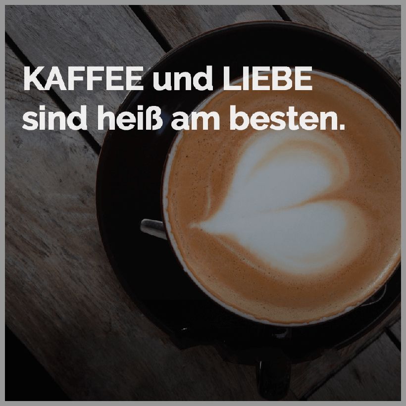 Kaffee und liebe sind heiss am besten Kaffee und liebe sind heiss am besten - Kaffee und liebe sind heiss am besten