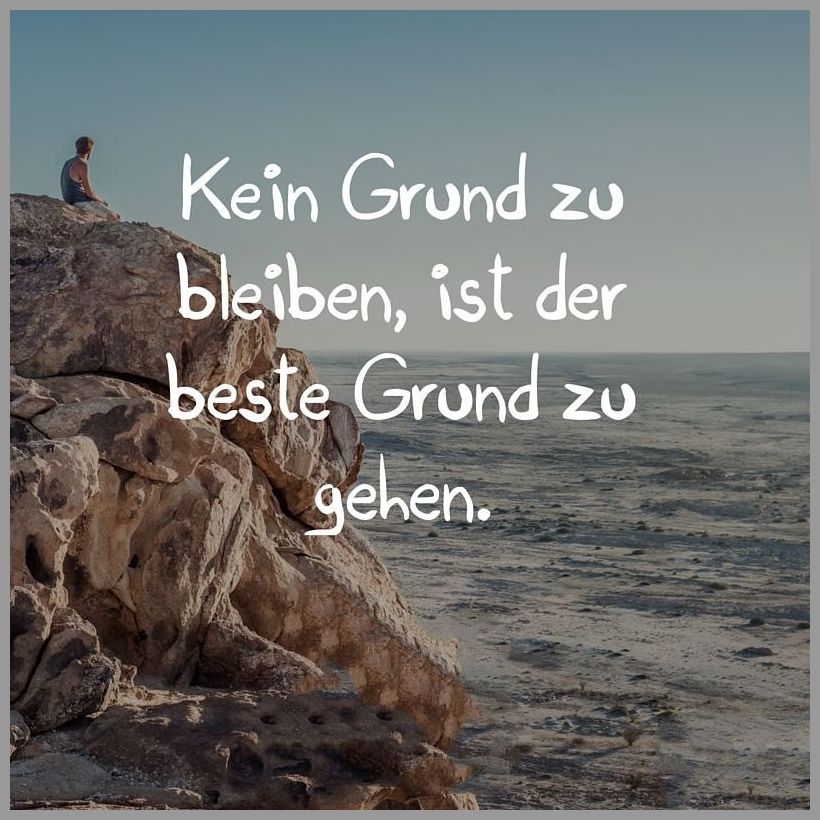 Kein grund zu bleiben ist der beste grund zu gehen Kein grund zu bleiben ist der beste grund zu gehen - Kein grund zu bleiben ist der beste grund zu gehen