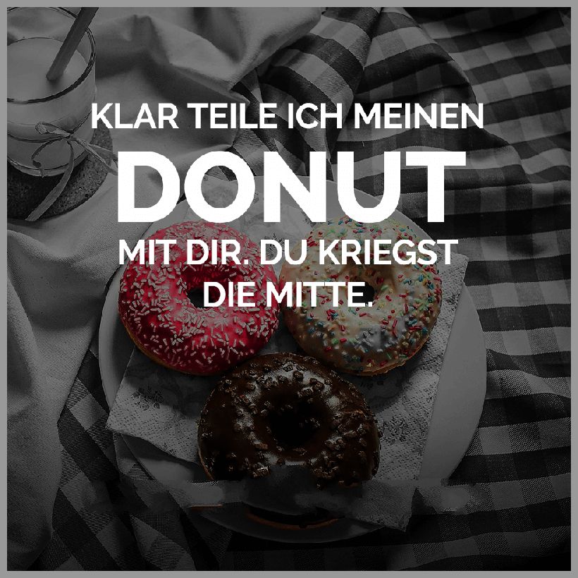 Klar teile ich meinen donut mit dir du kriegst die mitte Klar teile ich meinen donut mit dir du kriegst die mitte - Klar teile ich meinen donut mit dir du kriegst die mitte