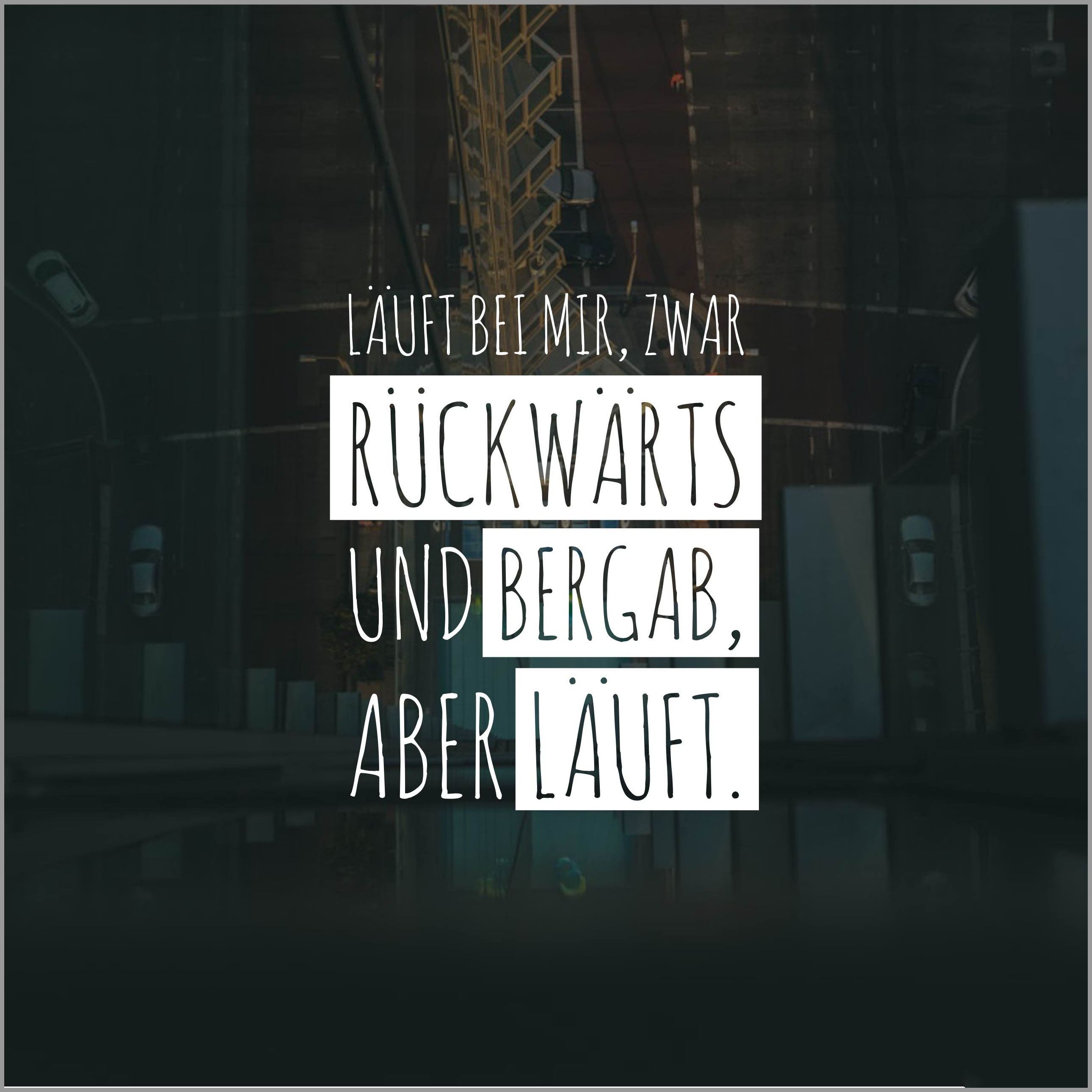 Laeuft bei mir zwar rueckwaerts und bergab aber laeuft Laeuft bei mir zwar rueckwaerts und bergab aber laeuft - Laeuft bei mir zwar rueckwaerts und bergab aber laeuft