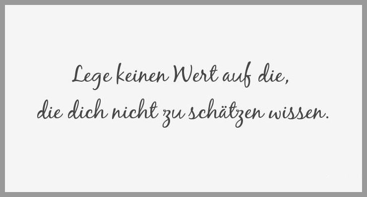 Lege keinen wert auf die die dich nicht zu schaetzen wissen Bilder