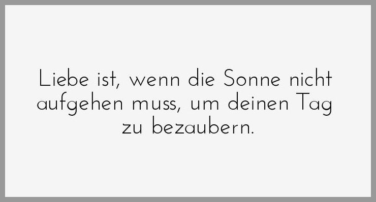 Liebe ist wenn die sonne nicht aufgehen muss um deinen tag zu bezaubern Liebe ist wenn die sonne nicht aufgehen muss um deinen tag zu bezaubern - Liebe ist wenn die sonne nicht aufgehen muss um deinen tag zu bezaubern