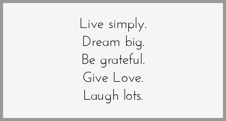 Live simply dream big be grateful give love laugh lots Live simply dream big be grateful give love laugh lots - Live simply dream big be grateful give love laugh lots