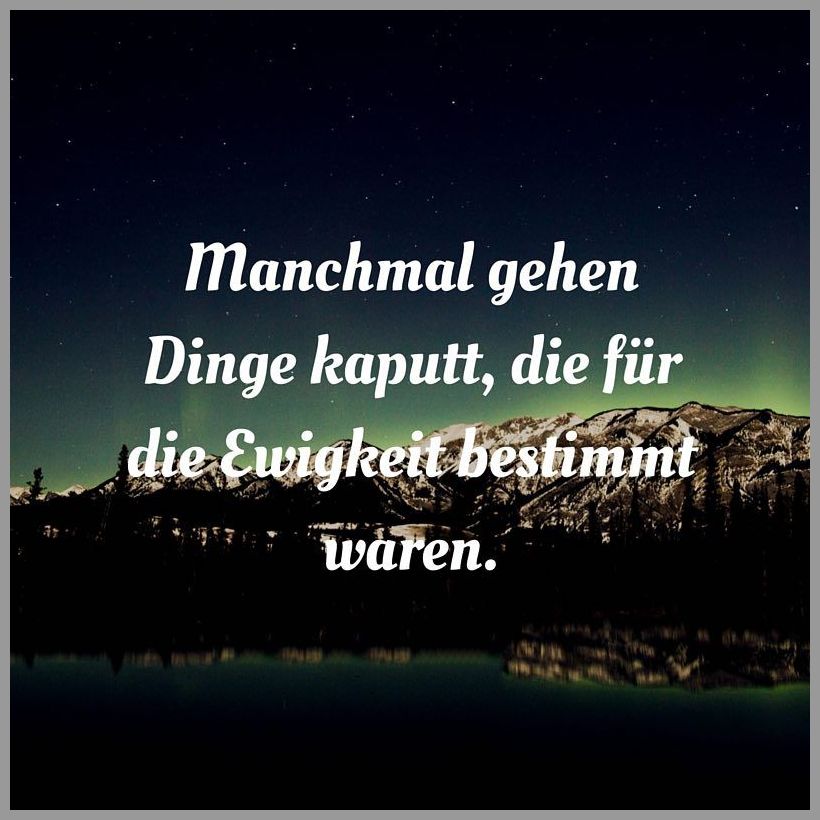 Manchmal gehen dinge kaputt die fuer die ewigkeit bestimmt waren