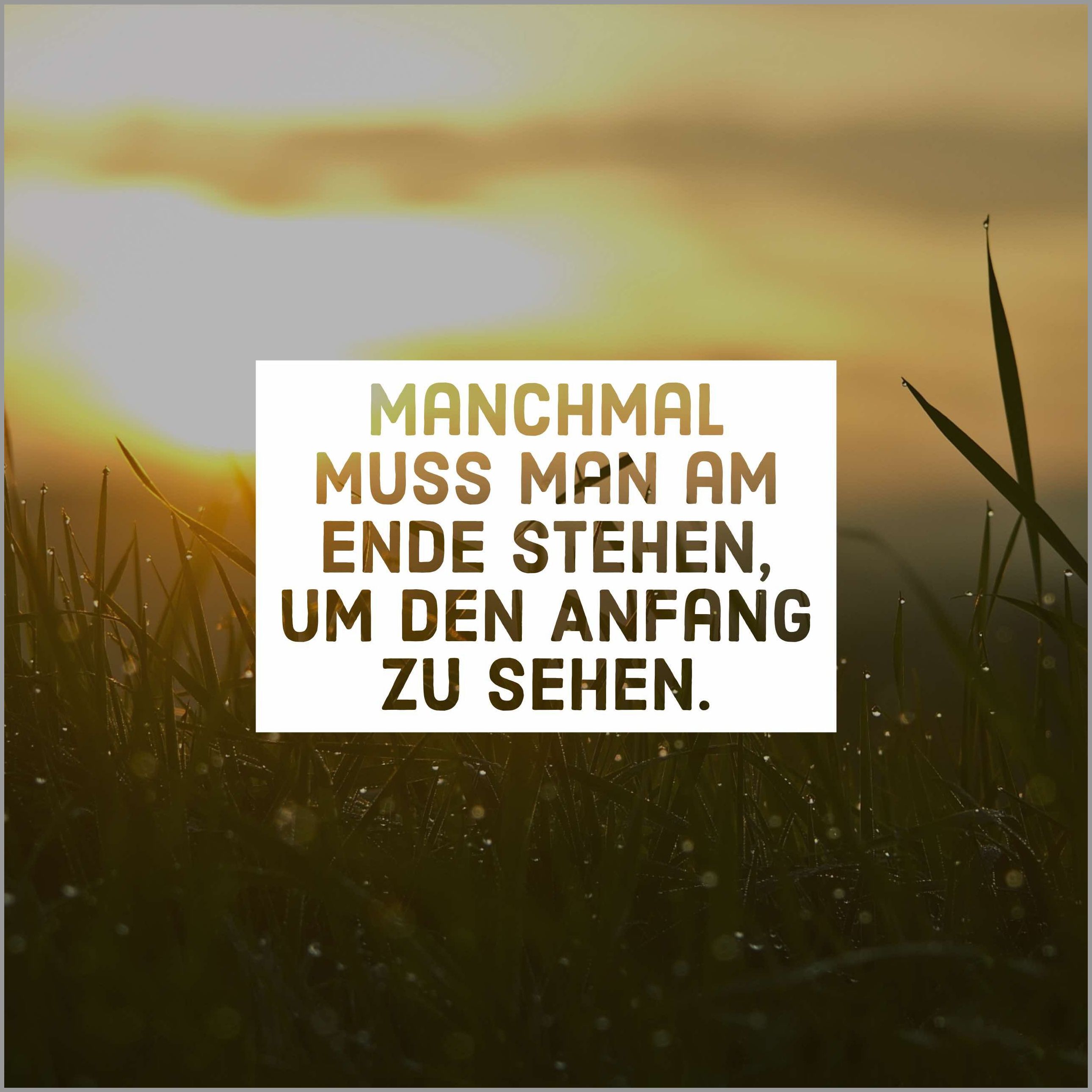Manchmal muss man am ende stehen um den anfang zu sehen Manchmal muss man am ende stehen um den anfang zu sehen - Manchmal muss man am ende stehen um den anfang zu sehen