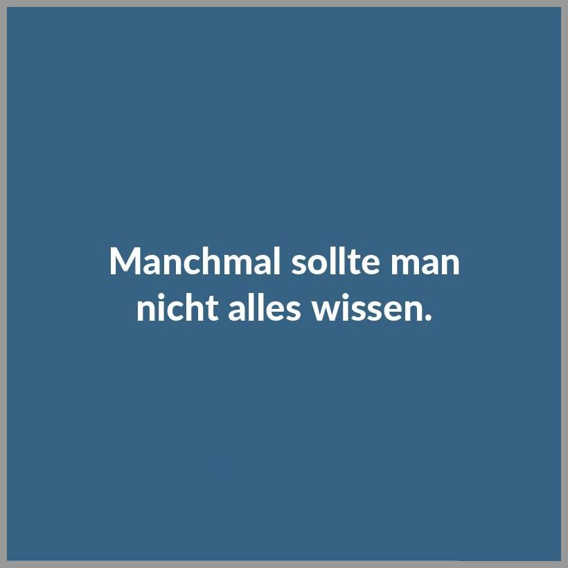 Manchmal sollte man nicht alles wissen Manchmal sollte man nicht alles wissen - Manchmal sollte man nicht alles wissen