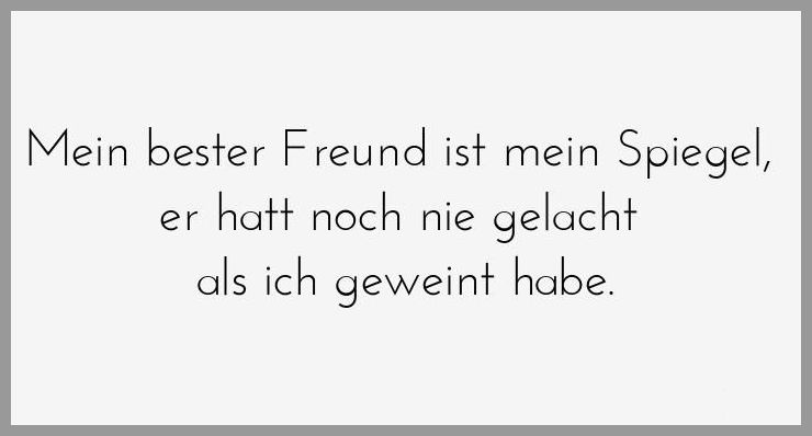 Mein bester freund ist mein spiegel er hatt noch nie gelacht als ich