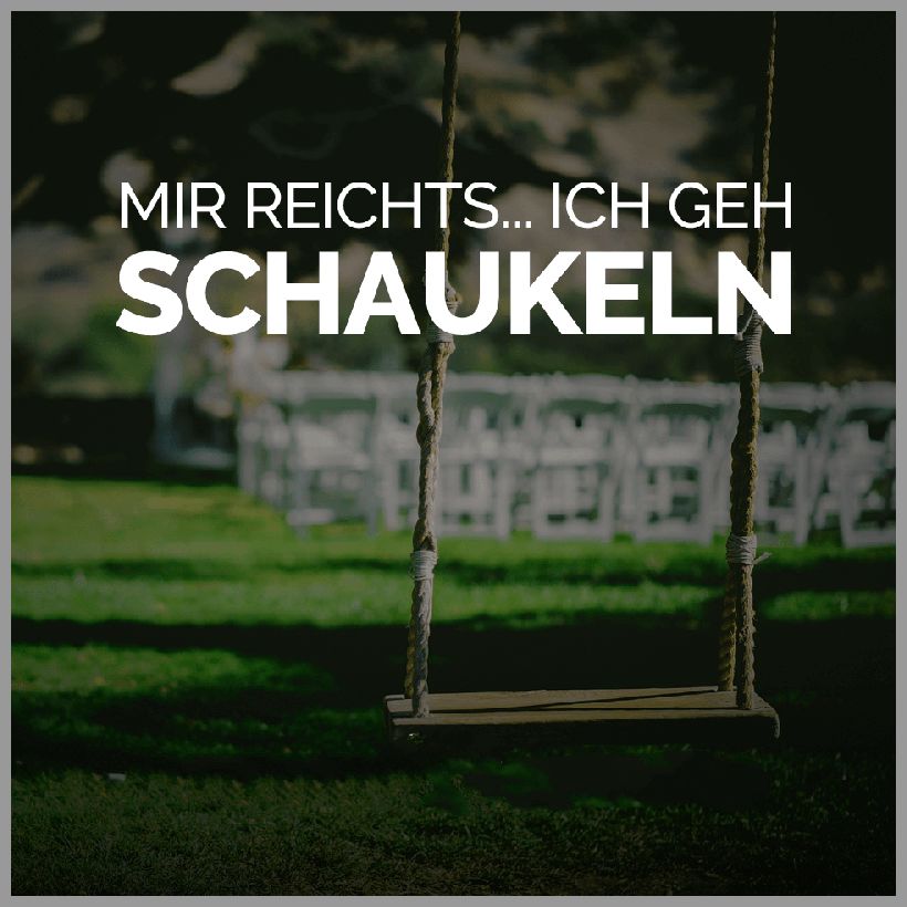 Mir reichts ich geh schaukeln Mir reichts ich geh schaukeln - Mir reichts ich geh schaukeln