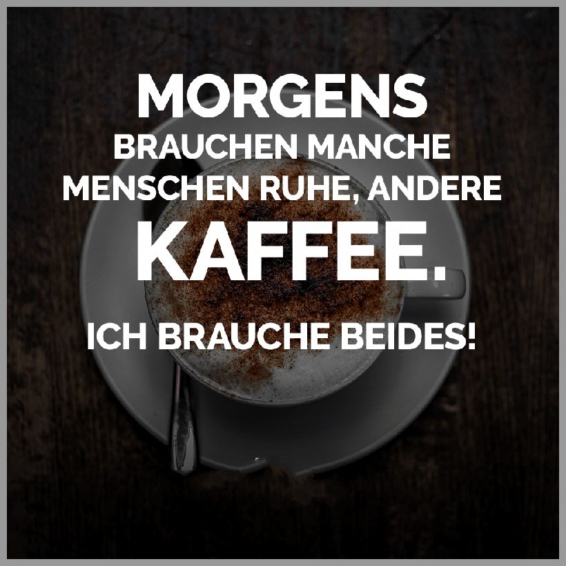 Morgens brauchen manche menschen ruhe andere kaffee ich brauche beides Morgens brauchen manche menschen ruhe andere kaffee ich brauche beides - Morgens brauchen manche menschen ruhe andere kaffee ich brauche beides