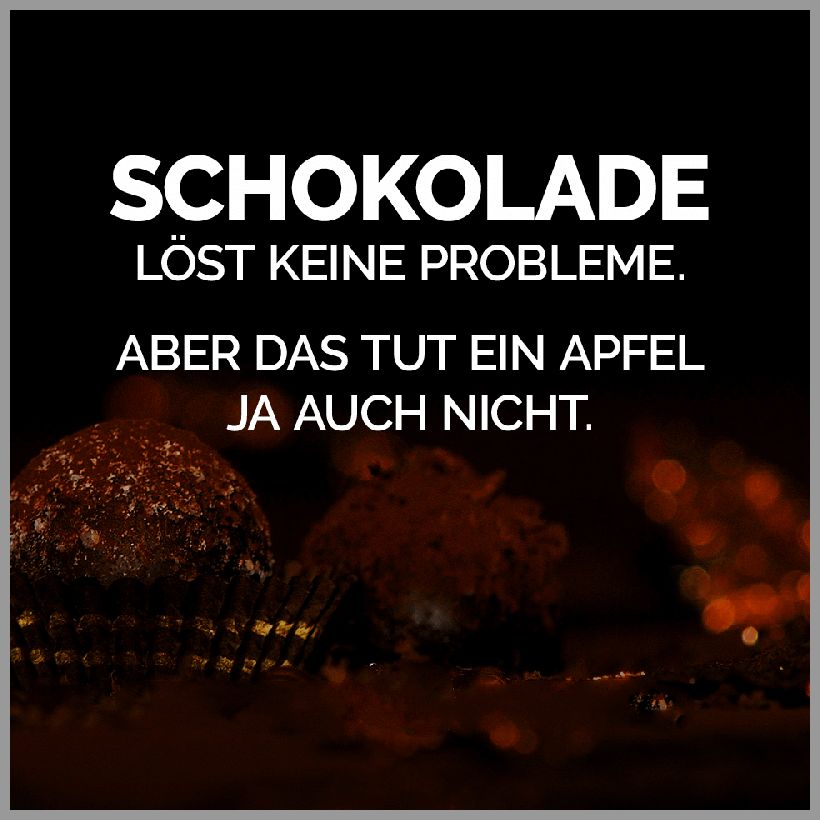 Schokolade loest keine probleme aber das tut ein apfel ja auch nicht Schokolade loest keine probleme aber das tut ein apfel ja auch nicht - Schokolade loest keine probleme aber das tut ein apfel ja auch nicht