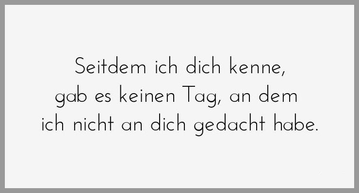 Seitdem ich dich kenne gab es keinen tag an dem ich nicht an dich