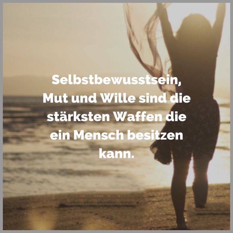 Selbstbewusstsein mut und wille sind die staerksten waffen die ein
