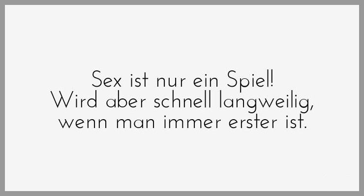 Sex ist nur ein spiel wird aber schnell langweilig wenn man immer erster ist Sex ist nur ein spiel wird aber schnell langweilig wenn man immer erster ist - Sex ist nur ein spiel wird aber schnell langweilig wenn man immer erster ist