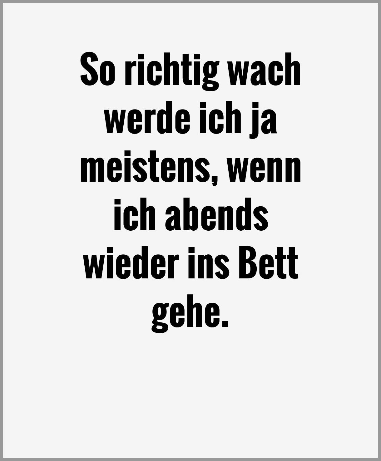 So richtig wach werde ich ja meistens wenn ich abends wieder ins bett gehe So richtig wach werde ich ja meistens wenn ich abends wieder ins bett gehe - So richtig wach werde ich ja meistens wenn ich abends wieder ins bett gehe