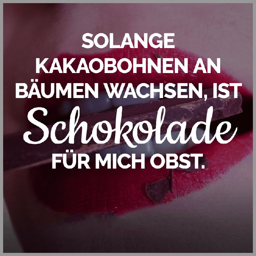 Solange kakaobohnen an baeumen wachsen ist schokolade fuer mich obst Solange kakaobohnen an baeumen wachsen ist schokolade fuer mich obst - Solange kakaobohnen an baeumen wachsen ist schokolade fuer mich obst