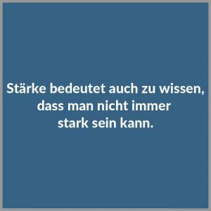 Staerke Bedeutet Auch Zu Wissen Dass Man Nicht Immer Stark Sein Kann Bilder Und Spruche Fur Whatsapp Und Facebook Kostenlos
