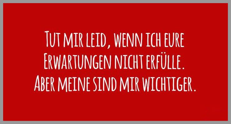 Tut mir leid wenn ich eure erwartungen nicht erfuelle aber meine sind mir wichtiger Tut mir leid wenn ich eure erwartungen nicht erfuelle aber meine sind mir wichtiger - Tut mir leid wenn ich eure erwartungen nicht erfuelle aber meine sind mir wichtiger