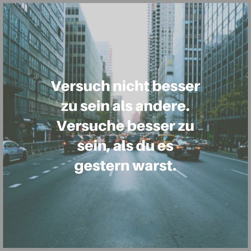 Versuch nicht besser zu sein als andere versuche besser zu sein als du es gestern warst Versuch nicht besser zu sein als andere versuche besser zu sein als du es gestern warst - Versuch nicht besser zu sein als andere versuche besser zu sein als du es gestern warst