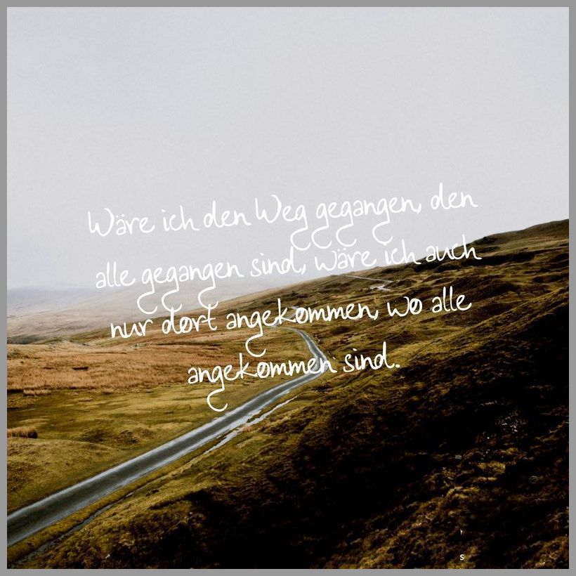 Waere ich den weg gegangen den alle gegangen sind waere ich auch nur dort angekommen wo alle angekommen sind Waere ich den weg gegangen den alle gegangen sind waere ich auch nur dort angekommen wo alle angekommen sind - Waere ich den weg gegangen den alle gegangen sind waere ich auch nur dort angekommen wo alle angekommen sind