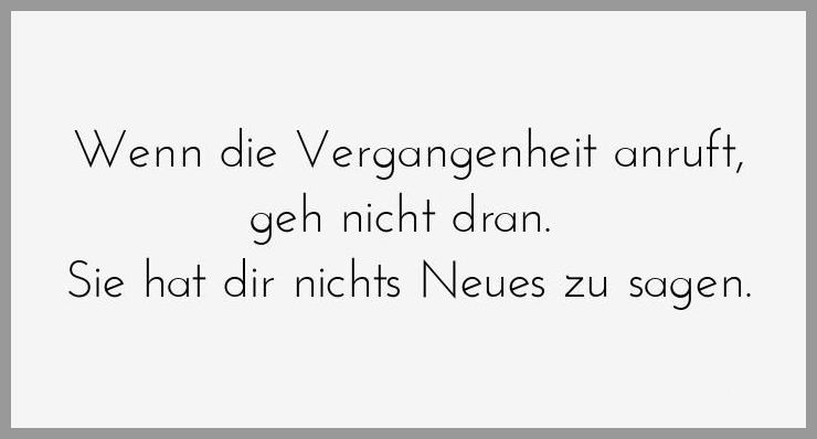 Wenn die vergangenheit anruft geh nicht dran sie hat dir nichts neues zu sagen Wenn die vergangenheit anruft geh nicht dran sie hat dir nichts neues zu sagen - Wenn die vergangenheit anruft geh nicht dran sie hat dir nichts neues zu sagen