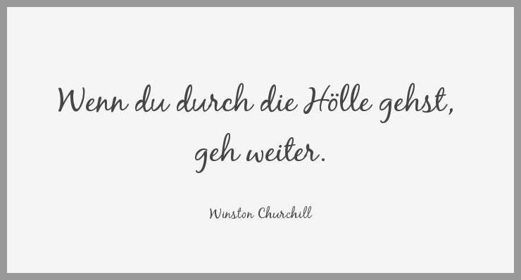 Wenn du durch die hoelle gehst geh weiter Wenn du durch die hoelle gehst geh weiter - Wenn du durch die hoelle gehst geh weiter