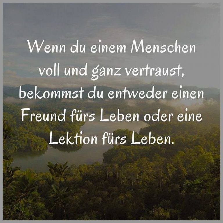 Wenn du einem menschen voll und ganz vertraust bekommst du entweder