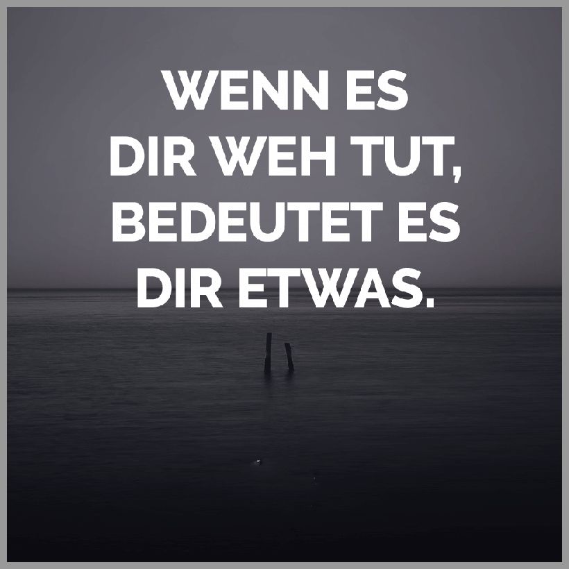 Wenn es dir weh tut bedeutet es dir etwas Wenn es dir weh tut bedeutet es dir etwas - Wenn es dir weh tut bedeutet es dir etwas