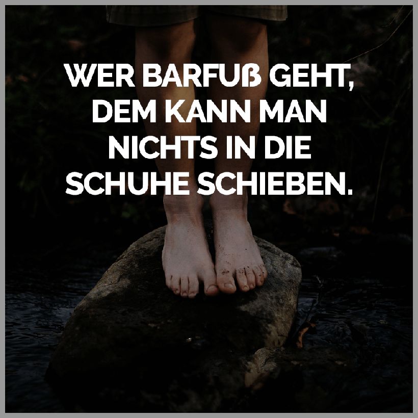 Wer barfuss geht dem kann man nichts in die schuhe schieben Wer barfuss geht dem kann man nichts in die schuhe schieben - Wer barfuss geht dem kann man nichts in die schuhe schieben