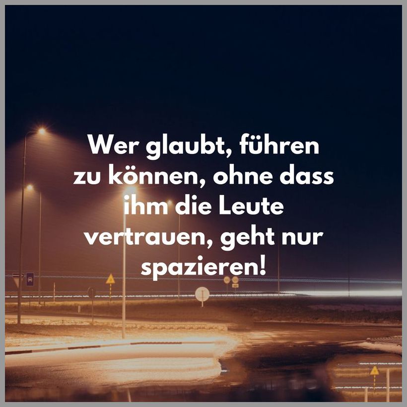 Wer glaubt fuehren zu koennen ohne dass ihm die leute vertrauen geht nur spazieren Wer glaubt fuehren zu koennen ohne dass ihm die leute vertrauen geht nur spazieren - Wer glaubt fuehren zu koennen ohne dass ihm die leute vertrauen geht nur spazieren