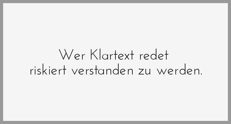 Wer klartext redet riskiert verstanden zu werden Wer klartext redet riskiert verstanden zu werden - Wer klartext redet riskiert verstanden zu werden