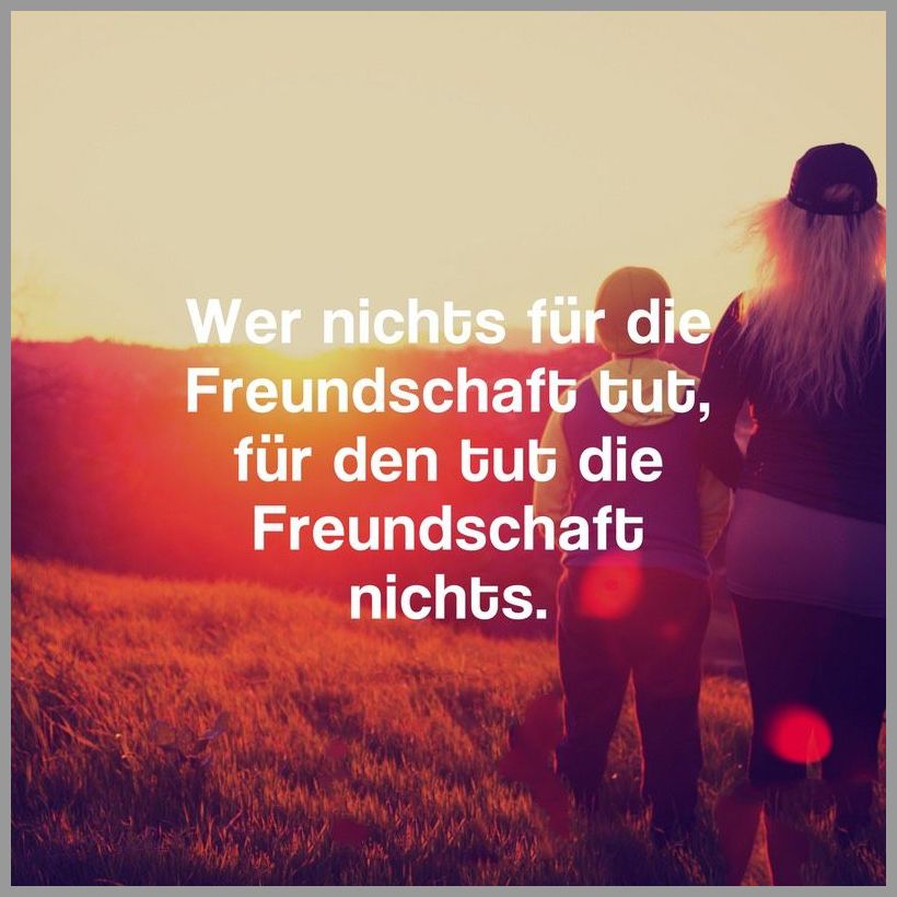 Wer nichts fuer die freundschaft tut fuer den tut die freundschaft nichts Wer nichts fuer die freundschaft tut fuer den tut die freundschaft nichts - Wer nichts fuer die freundschaft tut fuer den tut die freundschaft nichts
