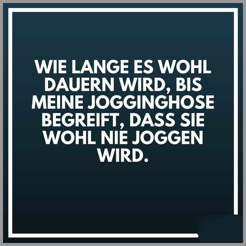 Wie lange es wohl dauern wird bis meine jogginghose begreift dass sie wohl nie joggen wird Wie lange es wohl dauern wird bis meine jogginghose begreift dass sie wohl nie joggen wird - Wie lange es wohl dauern wird bis meine jogginghose begreift dass sie wohl nie joggen wird