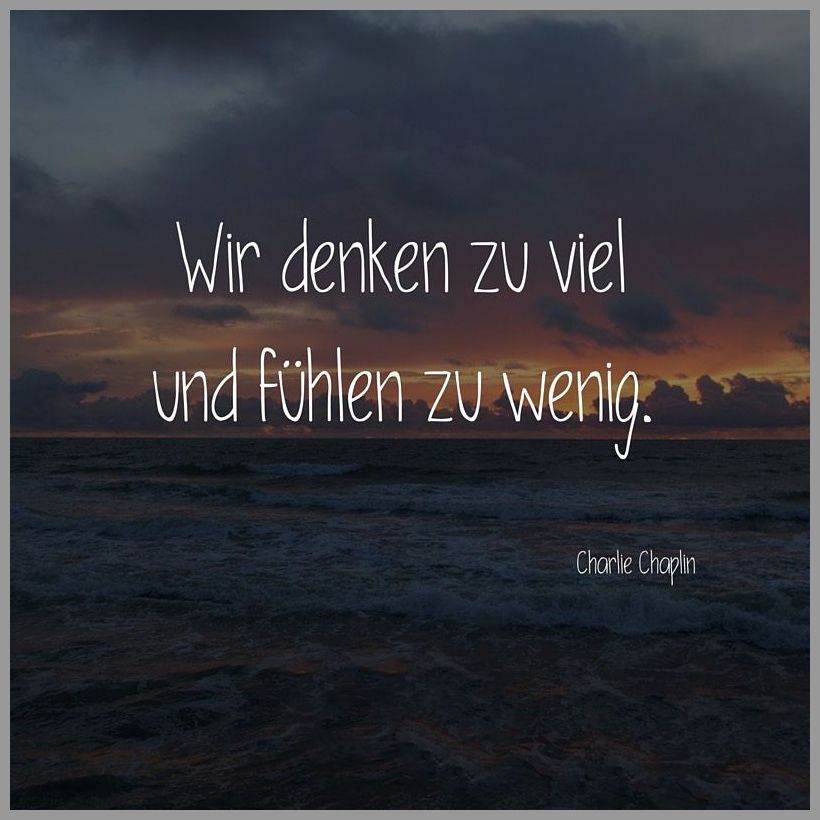 Wir denken zu viel und fuehlen zu wenig Bilder und Sprüche für