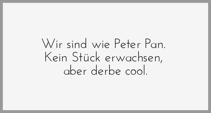 Wir sind wie peter pan kein stueck erwachsen aber derbe cool Bilder