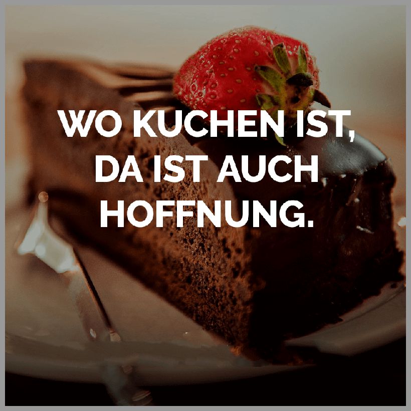 Wo kuchen ist da ist auch hoffnung Wo kuchen ist da ist auch hoffnung - Wo kuchen ist da ist auch hoffnung