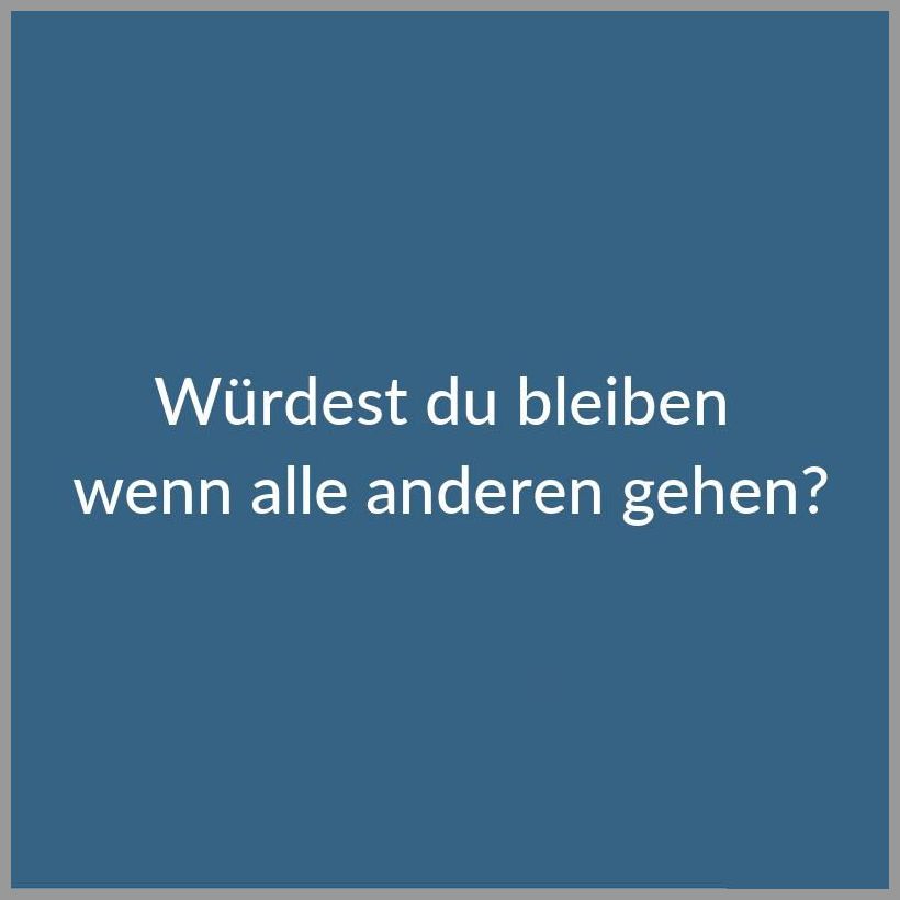 Wuerdest du bleiben wenn alle anderen gehen Wuerdest du bleiben wenn alle anderen gehen - Wuerdest du bleiben wenn alle anderen gehen