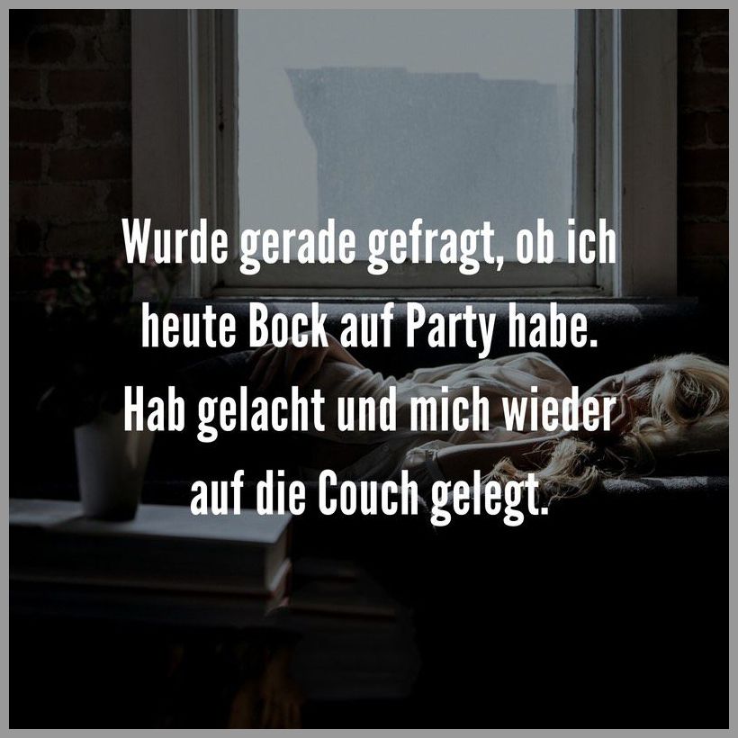 Wurde gerade gefragt ob ich heute bock auf party habe hab gelacht und mich wieder auf die couch gelegt Wurde gerade gefragt ob ich heute bock auf party habe hab gelacht und mich wieder auf die couch gelegt - Wurde gerade gefragt ob ich heute bock auf party habe hab gelacht und mich wieder auf die couch gelegt
