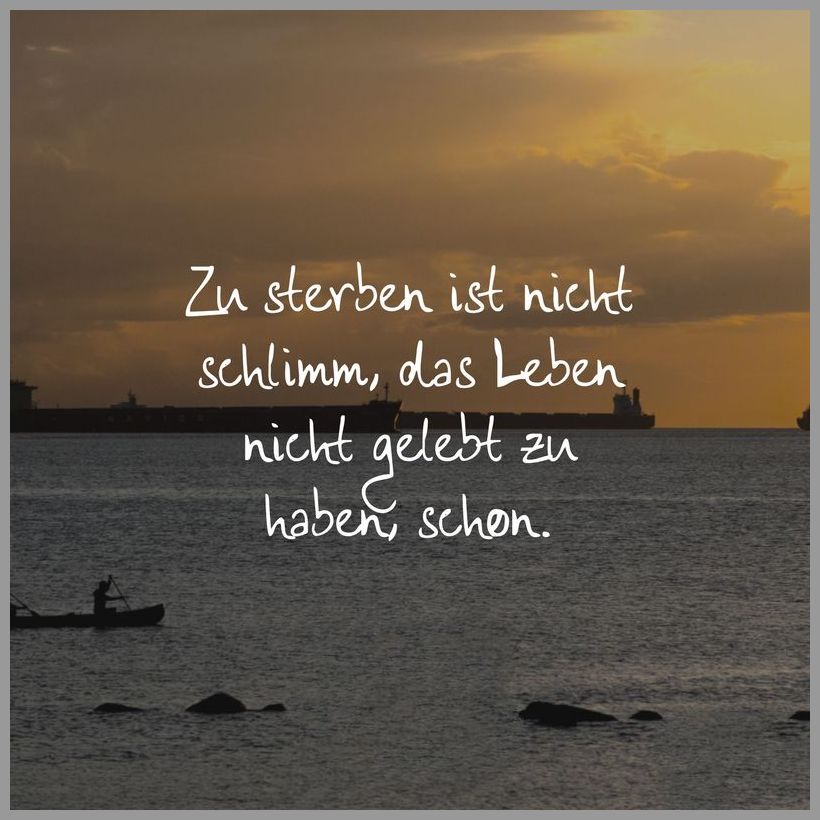 Zu sterben ist nicht schlimm das leben nicht gelebt zu haben schon Zu sterben ist nicht schlimm das leben nicht gelebt zu haben schon - Zu sterben ist nicht schlimm das leben nicht gelebt zu haben schon
